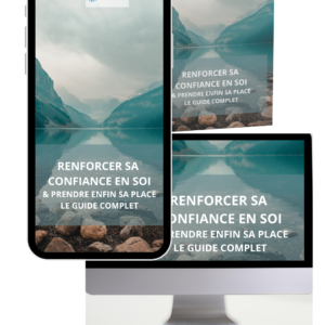 JE RENFORCE MA CONFIANCE EN MOI & JE PRENDS ENFIN MA PLACE - LE GUIDE COMPLET